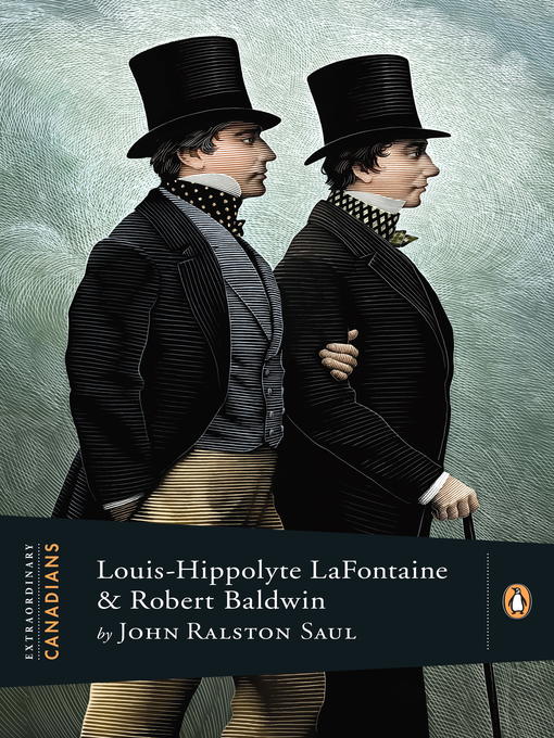 Title details for Louis Hippolyte Lafontaine and Robert Baldwin by John Ralston Saul - Available